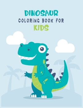 Dinosaur Coloring Book For Kids: A Dinosaur Activity Book Adventure for Boys & Girls, Ages 2-4, 4-8 (25 pages 8.5" X 11")