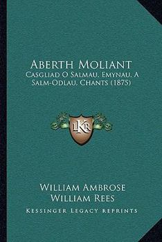 Paperback Aberth Moliant: Casgliad O Salmau, Emynau, A Salm-Odlau, Chants (1875) [Spanish] Book