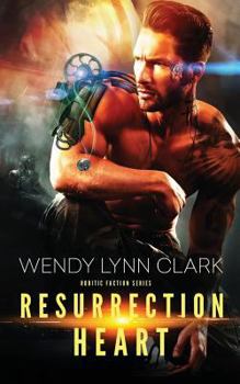 Resurrection Heart - Book #1 of the Robotics Faction: Cyborg Mercenaries