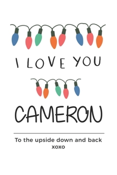 Paperback i love you Cameron to the upside down and back Notebook, Valentines Day Anniversary Gift Ideas For Cameron Name Gift Idea Notebook: Lined Notebook / J Book