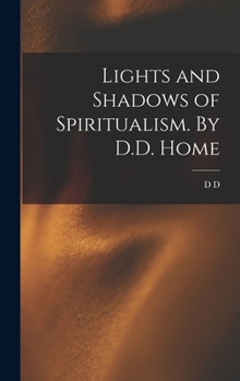 Hardcover Lights and Shadows of Spiritualism. By D.D. Home Book