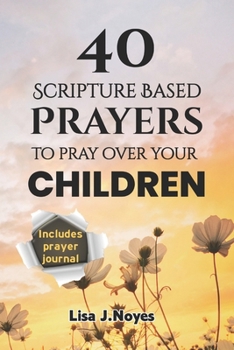 Paperback 40 Scripture Based Prayers To Pray Over Your Children: Devotional Prayers Guiding Your Children on a Faith-filled Path Book