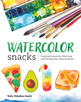 Paperback Watercolor Snacks: Inspiring Lessons for Sketching and Painting Your Favorite Foods Book