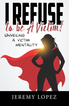 Paperback I Refuse to Be a Victim: Unveiling a Victim Mentality Book