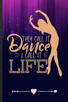 Paperback They Call It Dance I Call It Life: Dancer Dancing Funny Lined Notebook Journal For Instructor Enthusiast, Unique Special Inspirational Birthday Gift, Book