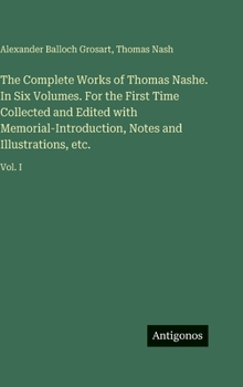 Hardcover The Complete Works of Thomas Nashe. In Six Volumes. For the First Time Collected and Edited with Memorial-Introduction, Notes and Illustrations, etc.: Book