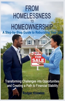 From Homelessness to Homeownership A Step-by-Step Guide to Rebuilding Your Life (Money and Investing)