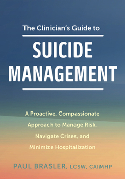 Paperback The Clinician's Guide to Suicide Management: A Proactive, Compassionate Approach to Manage Risk, Navigate Crises, and Minimize Hospitalization Book