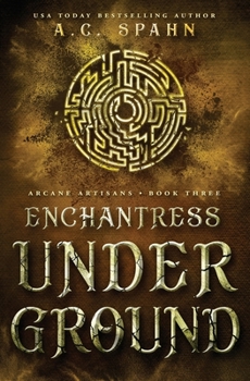 Enchantress Underground - Book #3 of the Arcane Artisans