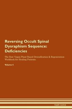 Paperback Reversing Occult Spinal Dysraphism Sequence: Deficiencies The Raw Vegan Plant-Based Detoxification & Regeneration Workbook for Healing Patients.Volume Book