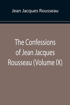 Paperback The Confessions of Jean Jacques Rousseau (Volume IX) Book