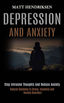 Paperback Depression and Anxiety: Stop Intrusive Thoughts and Reduce Anxiety (Natural Solutions to Stress, Insomnia and Anxiety Disorders) Book