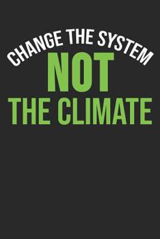 Change The System Not The Climate: 6 x 9 Squared Notebook for Global Warming & Earth Fans