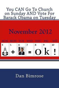 Paperback You CAN Go To Church on Sunday AND Vote For Barack Obama on Tuesday: Debunking the Republican Party's Claim of Righteousness Book