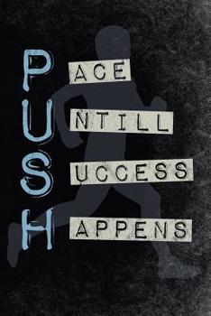 Push Pace Untill Success Happens: Motivational 365 days runners log book to track your day-by-day training progresses