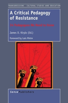Paperback A Critical Pedagogy of Resistance: 34 Pedagogues We Need to Know (Transgressions: Cultural Studies and Education) Book