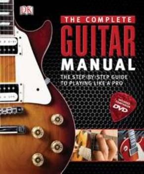 Hardcover Complete Guitar Manual: The Step-By-Step Guide to Playing Like a Pro Book