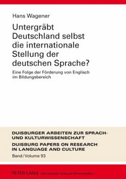 Hardcover Untergraebt Deutschland selbst die internationale Stellung der deutschen Sprache?: Eine Folge der Foerderung von Englisch im Bildungsbereich [German] Book