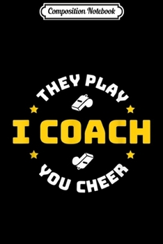 Paperback Composition Notebook: I Coach They Play You Cheer Journal/Notebook Blank Lined Ruled 6x9 100 Pages Book