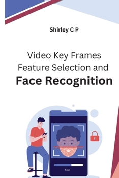 Paperback Video Key Frames Feature Selection and Face Recognition Book