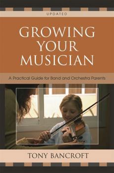 Paperback Growing Your Musician: A Practical Guide for Band and Orchestra Parents Book
