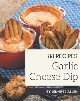 Paperback 88 Garlic Cheese Dip Recipes: Enjoy Everyday With Garlic Cheese Dip Cookbook! Book