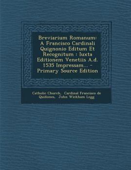 Paperback Breviarium Romanum: A Francisco Cardinali Quignonio Editum Et Recognitum: Iuxta Editionem Venetiis A.D. 1535 Impressam... [Latin] Book