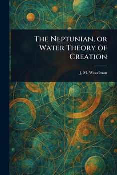 The Neptunian, or Water Theory of Creation