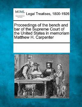 Proceedings of the bench and bar of the Supreme Court of the United States in memoriam Matthew H. Carpenter