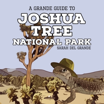 Joshua Tree National Park: A Grande Guide (Grande Guides to National Parks for Children)
