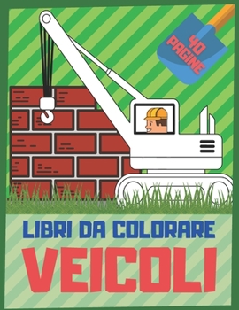 Paperback Libri da Colorare Veicoli: Libro da Colorare Veicoli da Costruzione per Bambini [Italian] Book