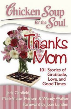 Paperback Chicken Soup for the Soul: Thanks Mom: 101 Stories of Gratitude, Love, and Good Times Book