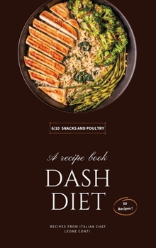 Dash Diet - Snacks: 50 Greatest Dash Diet Snack And Poultry Recipes To Restore Your Health!