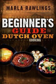 Paperback The Beginners Guide to Dutch Oven Cooking Book
