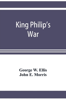 Paperback King Philip's war; based on the archives and records of Massachusetts, Plymouth, Rhode Island and Connecticut, and contemporary letters and accounts, Book