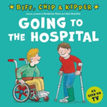Going to the Hospital - Book  of the Biff, Chip and Kipper storybooks