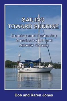 Paperback Sailing toward Sunrise: Cruising and Treasuring America's Gulf and Atlantic Coasts Book