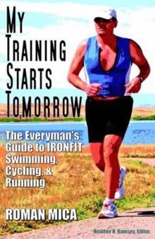 Paperback My Training Starts Tomorrow: The Everyman's Guide to Ironfit Swimming, Cycling, & Running Book