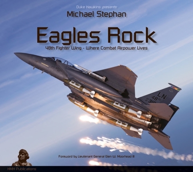 Hardcover Eagles Rock: 48th Fighter Wing - Where Combat Airpower Lives Book