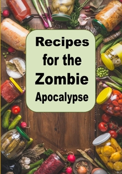 Paperback Recipes for the Zombie Apocalypse: Cooking Meals with Shelf Stable Foods Book