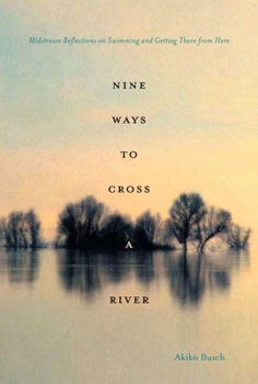 Hardcover Nine Ways to Cross a River: Midstream Reflections on Swimming and Getting There from Here Book