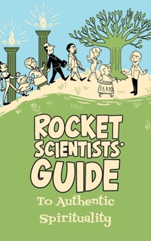 Paperback Rocket Scientists' Guide to Authentic Spirituality Book