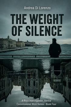 The Weight of Silence: A Ricci Investigation, Venice (THE CASES OF COMMISSIONER ANDREA RICCI)