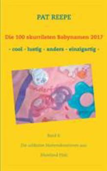 Paperback Die 100 skurrilsten Babynamen 2017: Rheinland Pfalz [German] Book
