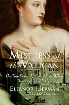 Hardcover Mistress of the Vatican: The True Story of Olimpia Maidalchini: The Secret Female Pope Book