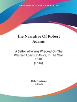 Paperback The Narrative Of Robert Adams: A Sailor Who Was Wrecked On The Western Coast Of Africa, In The Year 1810 (1816) Book