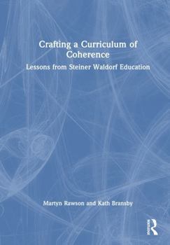 Hardcover Crafting a Curriculum of Coherence: Lessons from Steiner Waldorf Education Book