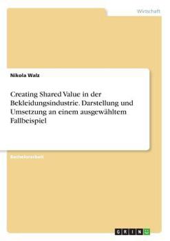 Paperback Creating Shared Value in der Bekleidungsindustrie. Darstellung und Umsetzung an einem ausgewähltem Fallbeispiel [German] Book