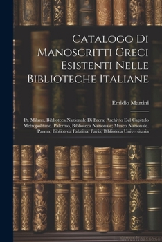 Paperback Catalogo Di Manoscritti Greci Esistenti Nelle Biblioteche Italiane: Pt. Milano, Biblioteca Nazionale Di Brera; Archivio Del Capitolo Metropolitano. Pa [Italian] Book