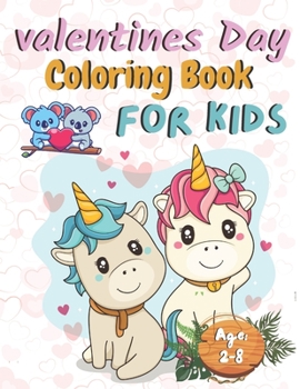 Valentine's Day Coloring Book: for Kids Ages 2-8: A Collection of Fun and Easy Cute Baby Animals Coloring Pages for Kids, Toddlers, Preschool, All Ages